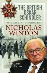 British Oskar Schindler: The Life and Work of Nicholas Winton hind ja info | Elulooraamatud, biograafiad, memuaarid | kaup24.ee
