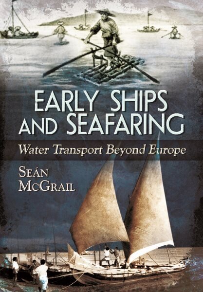 Early Ships and Seafaring: Water Transport Beyond Europe hind ja info | Ajalooraamatud | kaup24.ee
