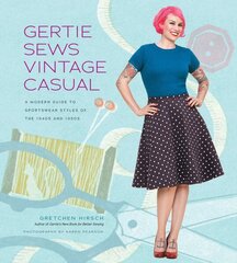 Gertie Sews Vintage Casual: A Modern Guide to Sportswear Styles of the 1940s and 1950s hind ja info | Tervislik eluviis ja toitumine | kaup24.ee