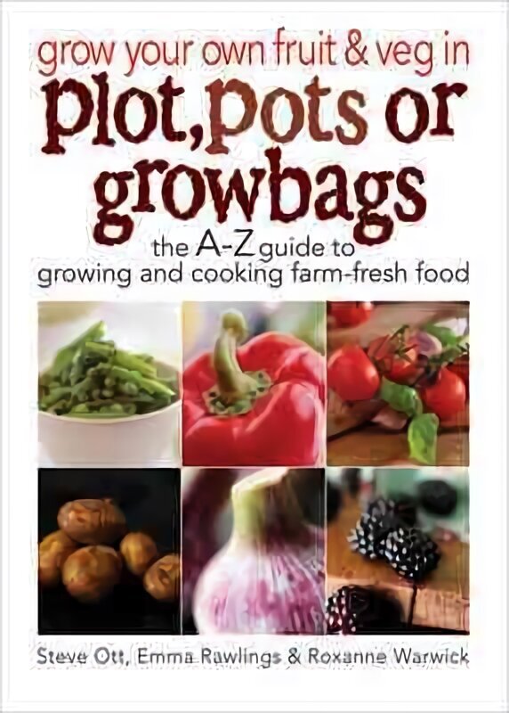 Grow Your Own Fruit and Veg in Plot, Pots or Growbags: The A-Z Guide to Growing and Cooking Farm-fresh Food hind ja info | Aiandusraamatud | kaup24.ee
