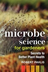 Microbe Science for Gardeners: Secrets to Better Plant Health цена и информация | Книги по садоводству | kaup24.ee