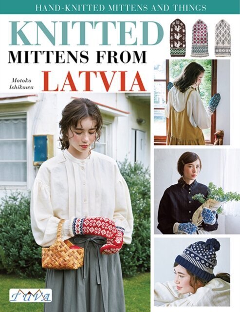 Knit Latvian Mittens : 17 Projects with Traditional Latvian Patterns to Knit hind ja info | Kunstiraamatud | kaup24.ee