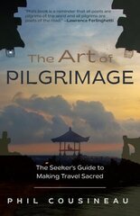 Art of Pilgrimage: The Seeker's Guide to Making Travel Sacred (The Spiritual Travelers Travel Guide) 3rd edition hind ja info | Reisiraamatud, reisijuhid | kaup24.ee