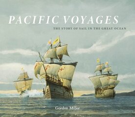 Pacific Voyages: The Story of Sail in the Greatest Ocean цена и информация | Исторические книги | kaup24.ee