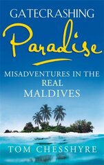 Gatecrashing Paradise: Misadventure in the Real Maldives цена и информация | Путеводители, путешествия | kaup24.ee