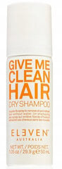 Kuivšampoon Eleven Australia Give Me Clean Hair, 50 ml hind ja info | Šampoonid | kaup24.ee