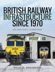 British Railway Infrastructure Since 1970: An Historic Overview цена и информация | Энциклопедии, справочники | kaup24.ee