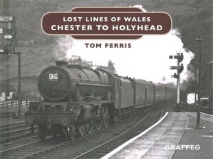 Lost Lines of Wales: Chester to Holyhead: Chester to Holyhead hind ja info | Reisiraamatud, reisijuhid | kaup24.ee