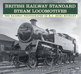 British Railway Standard Steam Locomotives: The Railway Photographs of RJ (Ron) Buckley цена и информация | Путеводители, путешествия | kaup24.ee