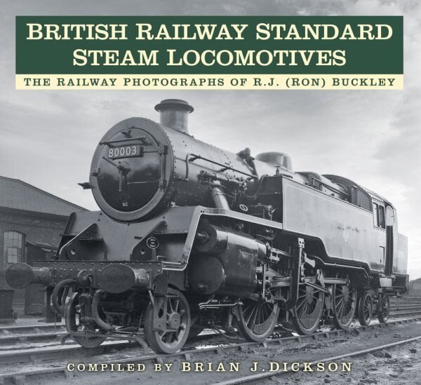 British Railway Standard Steam Locomotives: The Railway Photographs of RJ (Ron) Buckley цена и информация | Reisiraamatud, reisijuhid | kaup24.ee