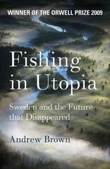 Fishing In Utopia: Sweden And The Future That Disappeared hind ja info | Reisiraamatud, reisijuhid | kaup24.ee