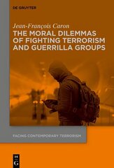 Moral Dilemmas of Fighting Terrorism and Guerrilla Groups hind ja info | Ühiskonnateemalised raamatud | kaup24.ee