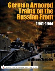 German Armored Trains on the Russian Front: 1941-1944 hind ja info | Ajalooraamatud | kaup24.ee