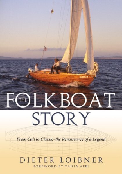 Folkboat Story: From Cult to Classic -- The Renaissance of a Legend hind ja info | Reisiraamatud, reisijuhid | kaup24.ee