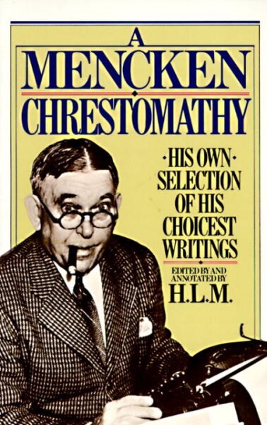 Mencken Chrestomathy: His Own Selection of His Choicest Writings hind ja info | Elulooraamatud, biograafiad, memuaarid | kaup24.ee