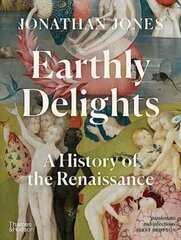 Earthly Delights : A History of the Renaissance hind ja info | Kunstiraamatud | kaup24.ee