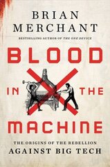 Blood in the Machine: The Origins of the Rebellion Against Big Tech цена и информация | Книги по экономике | kaup24.ee