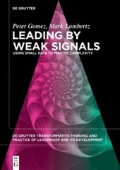 Leading by Weak Signals : Using Small Data to Master Complexity hind ja info | Majandusalased raamatud | kaup24.ee