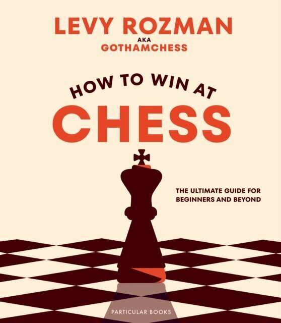 How to Win At Chess : The Ultimate Guide for Beginners and Beyond цена и информация | Entsüklopeediad, teatmeteosed | kaup24.ee