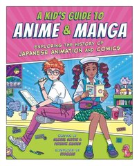 A Kid's Guide to Anime & Manga : Exploring the History of Japanese Animation and Comics цена и информация | Рассказы, новеллы | kaup24.ee