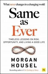 Same as Ever : Timeless Lessons on Risk, Opportunity and Living a Good Life цена и информация | Книги по экономике | kaup24.ee