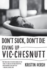 Don't Suck, Don't Die: Giving Up Vic Chesnutt цена и информация | Книги об искусстве | kaup24.ee