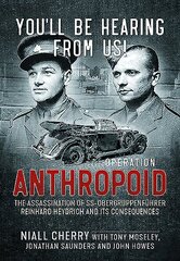 YouLl be Hearing from Us!: Operation Anthropoid - the Assassination of Ss-ObergruppenfüHrer Reinhard Heydrich and its Consequences hind ja info | Elulooraamatud, biograafiad, memuaarid | kaup24.ee
