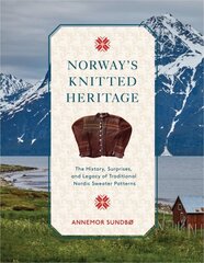 Norway's Knitted Heritage: The History, Surprises, and Power of Traditional Nordic Sweater Patterns цена и информация | Книги о питании и здоровом образе жизни | kaup24.ee