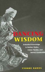 Dancing Wisdom: Embodied Knowledge in Haitian Vodou, Cuban Yoruba, and Bahian Candomblé hind ja info | Usukirjandus, religioossed raamatud | kaup24.ee