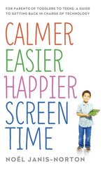 Calmer Easier Happier Screen Time: For parents of toddlers to teens: A guide to getting back in charge of technology цена и информация | Самоучители | kaup24.ee