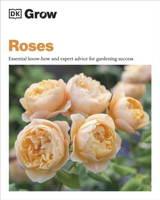 Grow Roses: Essential Know-how and Expert Advice for Gardening Success hind ja info | Aiandusraamatud | kaup24.ee