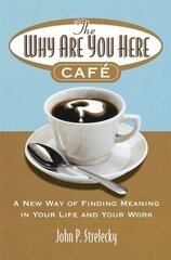 The Why Are You Here Cafe : A new way of finding meaning in your life and your work цена и информация | Рассказы, новеллы | kaup24.ee
