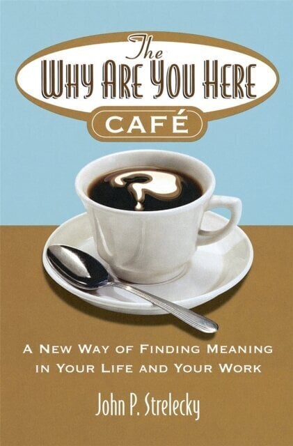 The Why Are You Here Cafe : A new way of finding meaning in your life and your work цена и информация | Lühijutud, novellid | kaup24.ee