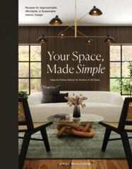 Your Space, Made Simple : Interior Design that's Approachable, Affordable, and Sustainable цена и информация | Книги об искусстве | kaup24.ee