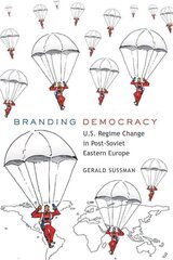 Branding Democracy: U.S. Regime Change in Post-Soviet Eastern Europe, New edition hind ja info | Võõrkeele õppematerjalid | kaup24.ee