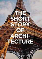 Short Story of Architecture : A Pocket Guide to Key Styles, Buildings, Elements &amp; Materials, The цена и информация | Книги по архитектуре | kaup24.ee