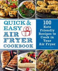 Quick and Easy Air Fryer Cookbook: 100 Keto Friendly Recipes to Cook in Your Air Fryer, Volume 8 цена и информация | Книги рецептов | kaup24.ee