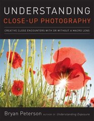 Understanding Close-up Photography: Creative Close Encounters with Or Without a Macro Lens illustrated edition цена и информация | Книги по фотографии | kaup24.ee