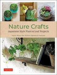 Nature Crafts: Japanese Style Plant &amp; Leaf Projects (With 40 Projects and over 250 Photos) цена и информация | Книги об искусстве | kaup24.ee