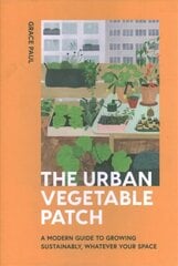 Urban Vegetable Patch: A Modern Guide to Growing Sustainably, Whatever Your Space hind ja info | Aiandusraamatud | kaup24.ee