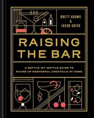 Raising the Bar: A Bottle-by-Bottle Guide to Mixing Up Masterful Cocktails at Home цена и информация | Книги рецептов | kaup24.ee