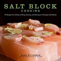 Salt Block Cooking: 70 Recipes for Grilling, Chilling, Searing, and Serving on Himalayan Salt Blocks hind ja info | Retseptiraamatud | kaup24.ee