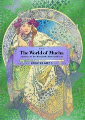 World of Mucha: A Journey to Two Fairylands: Paris and Czech hind ja info | Kunstiraamatud | kaup24.ee