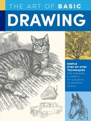 Art of Basic Drawing: Simple step-by-step techniques for drawing a variety of subjects in graphite pencil Revised Edition цена и информация | Книги об искусстве | kaup24.ee