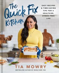 Quick Fix Kitchen: Easy Recipes and Time-Saving Tips for a Healthier, Stress-Free Life, A Cookbook hind ja info | Retseptiraamatud | kaup24.ee