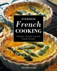 Everyday French Cooking: Modern French Cuisine Made Simple цена и информация | Книги рецептов | kaup24.ee