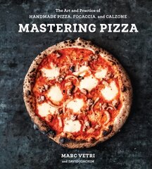 Mastering Pizza: The Art and Practice of Handmade Pizza, Focaccia, and Calzone hind ja info | Retseptiraamatud | kaup24.ee