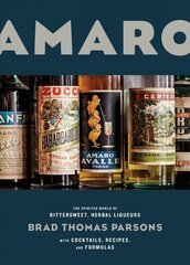 Amaro: The Spirited World of Bittersweet, Herbal Liqueurs, with Cocktails, Recipes, and Formulas цена и информация | Книги рецептов | kaup24.ee