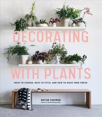 Decorating with Plants: What to Choose, Ways to Style, and How to Make Them Thrive цена и информация | Книги по садоводству | kaup24.ee