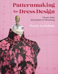 Patternmaking for Dress Design: 9 Iconic Styles from Empire to Cheongsam цена и информация | Книги об искусстве | kaup24.ee